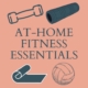 At home fitness essentials
